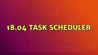 Ubuntu: 18.04 Task scheduler