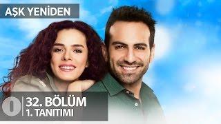 Aşk Yeniden 32. Bölüm 1. Tanıtım