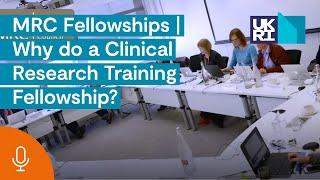 MRC Fellowships | Why do a Clinical Research Training Fellowship?