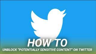 How to Unblock “Potentially Sensitive Content” on Twitter