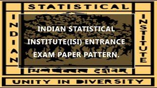 INDIAN STATISTICAL INSTITUTE(ISI) ENTRANCE EXAM PAPER PATTERN WITH PROPER EXPLANATION AND OVERVIEW.