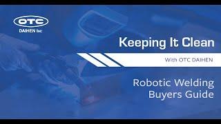 Robotic Welding Buyers Guide | Keeping It Clean With OTC DAIHEN