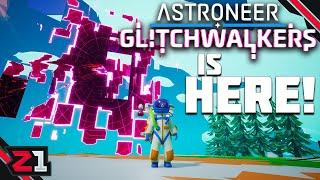 GLITCHWALKERS Is HERE ! Astroneer Glitchwalkers Part 1