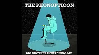 The Phonopticon - Big Brother Is Watching Me