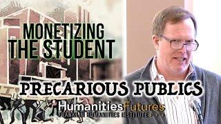 Precarious Publics | The Campus as Social Factory: Monetizing the Student