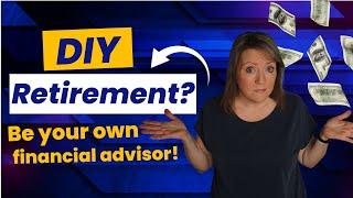 DIY Retirement? Be your OWN financial advisor! 