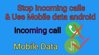 How to Stop all Incoming calls and use Mobile data android