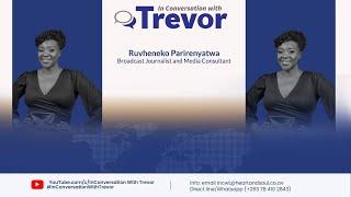 Ruvheneko Parirenyatwa, Broadcast Journalist and Media Consultant In Conversation With Trevor