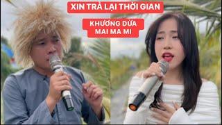 XIN TRẢ LẠI THỜI GIAN | Khương Dừa | Lần đầu Mai Ma Mi khoe giọng hát ngọt ngào sâu lắng