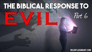 Taken Captive Part 6: The Biblical Response to Evil that Guarantees Victory