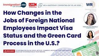 How Changes in Foreign National Employees’ Jobs Impact Visa Status & Green Card Process in the U.S.