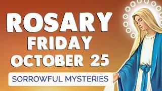  ROSARY FRIDAY  Holy Rosary TODAY Sorrowful Mysteries October 25, 2024