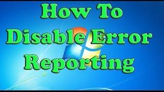 How To Disable Error Reporting In Windows