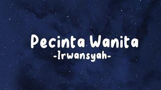 Pecinta Wanita - Irwansyah (Lirik Lagu)