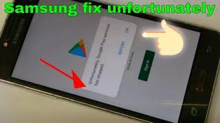 samsung g532f unfortunately/j2 unfortunately google play services has stopped