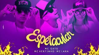 MC Vertinho, MC Gato e MC Lara - ESPETACULAR (Canal Brega Exclusivo)