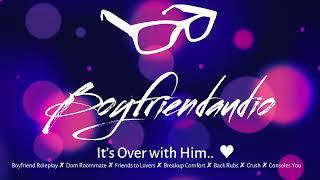 It's Over With Him.. [Boyfriend Roleplay][Dom Roommate][Friends to Lovers][Breakup Comfort] ASMR