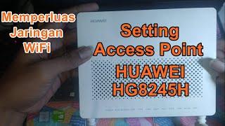 TERBARU !!! Cara Setting Modem Router Huawei HG8245H Sebagai Access Point