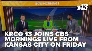 KRCG 13 joins CBS Mornings live from Kansas City on Friday