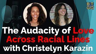 The Audacity of Love Across Racial Lines with Christelyn Karazin