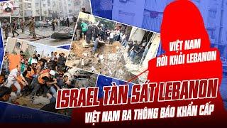 ISRAEL TÀN SÁT NGƯỜI LEBANON: VIỆT NAM RA THÔNG BÁO KHẨN CẤP