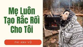 [Truyện Audio] Mẹ Luôn Tạo Rắc Rối Cho Tôi | Phi Anh Vũ