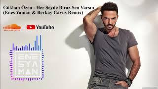 Gökhan Özen   Her Şeyde Biraz Sen Varsın (Enes Yaman & Berkay Cavus Remix)