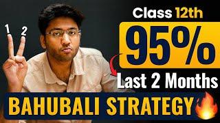 Class 12th - Last Two Months Strategy  | How to Score 95%+ in Class 12th Boards Exam 2025