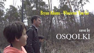 Bryan Adams - Wherever You Go (cover by OSQOLKI)