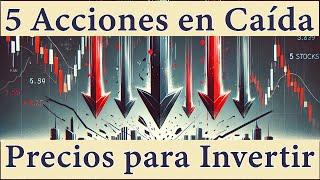 5 Acciones en Caída: Descubre los Mejores Precios para Invertir