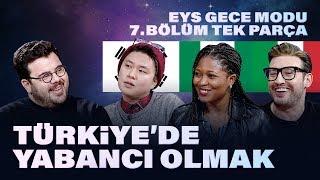 Türkiye'de Yabancı Olmak | EYS Gece Modu 7. Bölüm