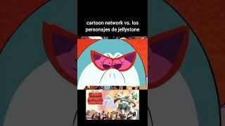 CARTOON NETWORK VS. LOS PERSONAJES DE JELLYSTONE