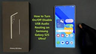 How to Turn On/Off Disable USB Audio Routing on Samsung Galaxy S25 Ultra?