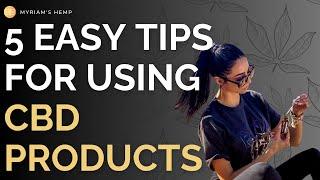 5 Easy Tips For Using CBD Products