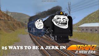 25 Ways to be a Jerk in Trainz: A New Era