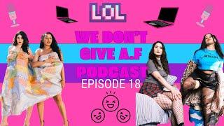 WE DON'T GIVE A.F PODCAST EP.18 BADGIRLS CLUB, GENDER STEREOTYPES, LIVE STREAM TIPS & MORE