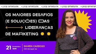 Os maiores desafios (e soluções) das lideranças de marketing - com Samira Cardoso (CEO DA LAYER UP)