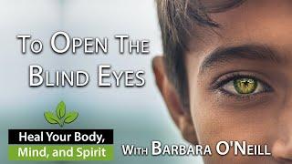 What Does the Bible Say About Addiction? | To Open the Blind Eyes  - Barbara O'Neill  12/13