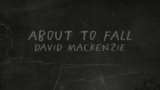 David MacKenzie - About To Fall (Official Music Video)