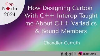 How Designing Carbon C++ Interop Taught me About C++ Variadics & Bound Members - Chandler Carruth