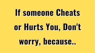 If Someone Cheats Or Hurts You, Don't Worry Because.. | Psychology Quotes