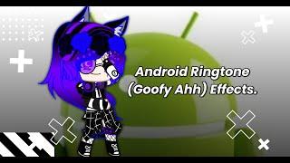 Android Ringtone (Goofy Ahh) | Effects.