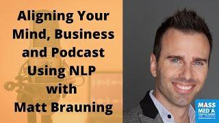 Aligning Your Mind and Podcast Using Neural Linguistic Programming with Matt Brauning