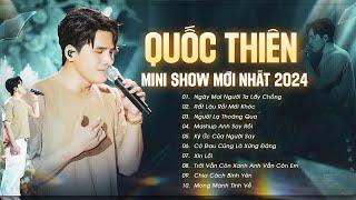 QUỐC THIÊN Live - MINI SHOW MỚI NHẤT 2024 - Rất Lâu Rồi Mới Khóc, Ngày Mai Người Ta Lấy Chồng..