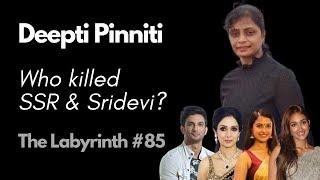 Deepti Pinniti: Mysterious Deaths of SSR, Sridevi, Dish Salian, Jiah Khan & More | The Labyrinth #85