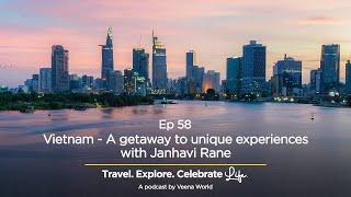 Ep 58: All about Vietnam with Janhavi Rane | Travel Podcast | Veena World