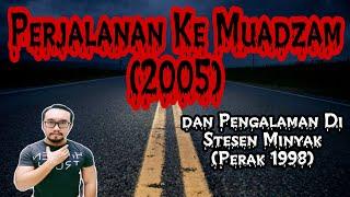 Perjalanan Ke Muadzam (2005) dan Gangguan Stesen Minyak (Perak 1998)