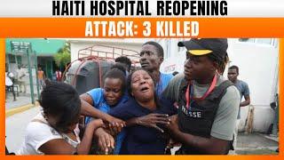 Gunmen Open Fire At Haiti Hospital Reopening, Killing Three | News9