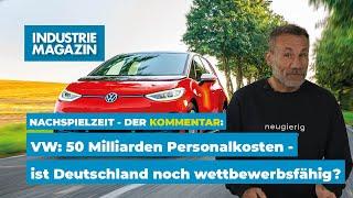 VW: 50 Milliarden Euro Personalkosten - Ist Deutschland noch wettbewerbsfähig? | IM Nachspielzeit