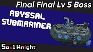 Soul Knight New FINAL 5-5 Boss: Abyssal Submarine!!